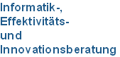 Informatik-,
Effektivitäts-
und
Innovationsberatung